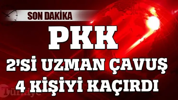 PKK 2'si asker 4 kişiyi kaçırdı