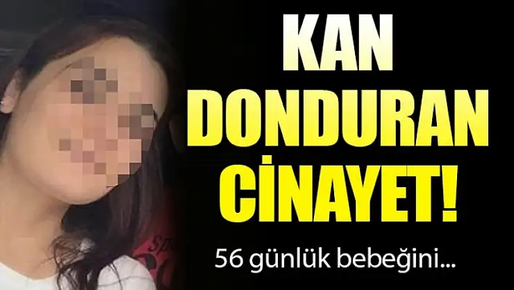 56 Günlük Bebeğini Zehirledi ve Ölümüne Sebep Oldu