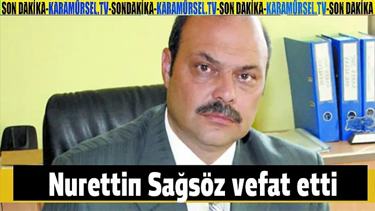 Nurettin Sağsöz vefat etti