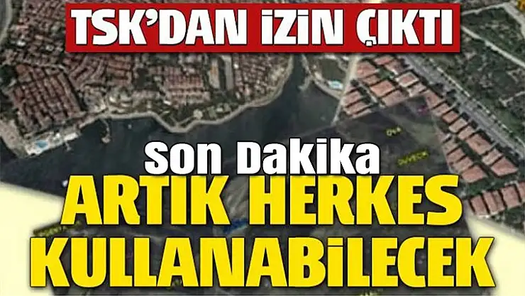 TSK'dan izin çıktı, artık herkes kullana bilecek