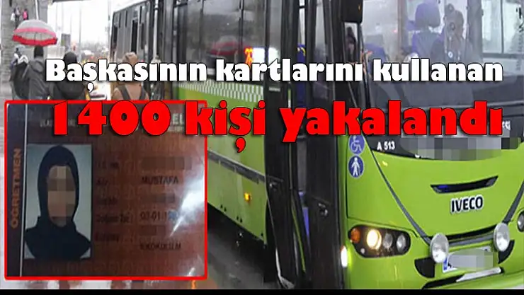 Başkasının kartlarını kullanan 1400 kişi yakalandı