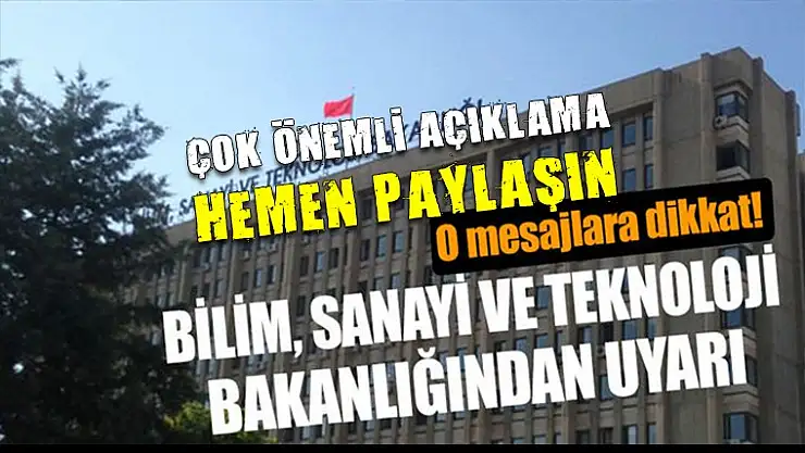 Bilim, Sanayi ve Teknoloji Bakanlığından çok önemli uyarı