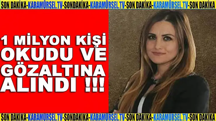 1 Milyon kişi okudu ve gözaltına alındı