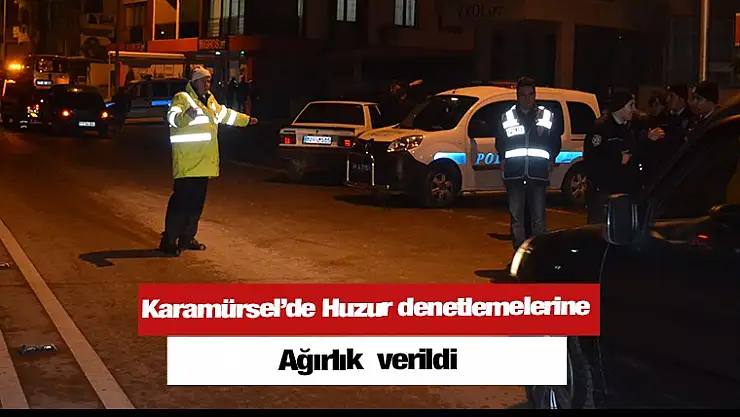 Karamürsel'de Huzur denetlemelerine ağırlık verildi
