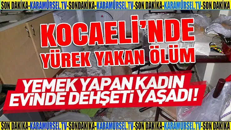 Çocuğu ile yemek yapan kadının yürek yakan ölümü