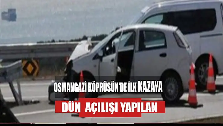 Osmangazi köprüsünde ilk kaza