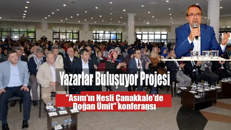 'Asım'ın Nesli Çanakkale'de Doğan Ümit' konferansı