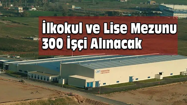 300 İşçi Alınacak