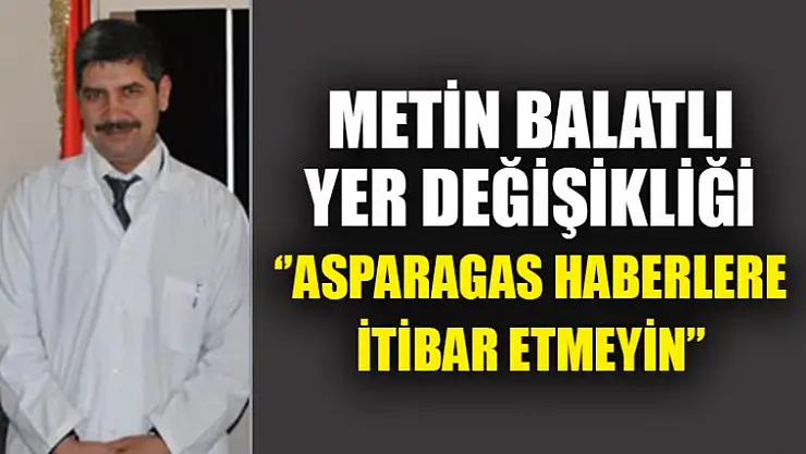 Metin Balatlı Hakkındaki Asparagas Haberlere İtibar Etmeyin