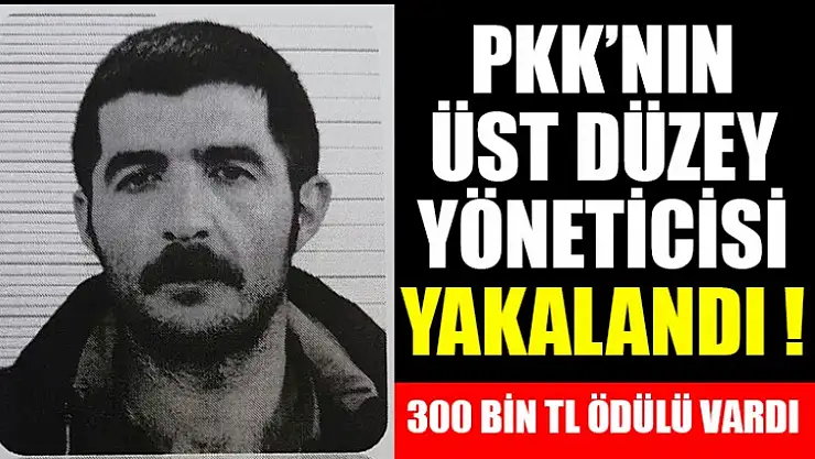 PKK'NIN ÜST DÜZEY YÖNETİCİSİ YAKALANDI !