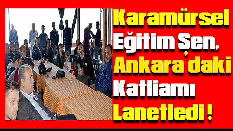 Karamürsel Eğitim Sen, Ankara'daki katliamı lanetledi !