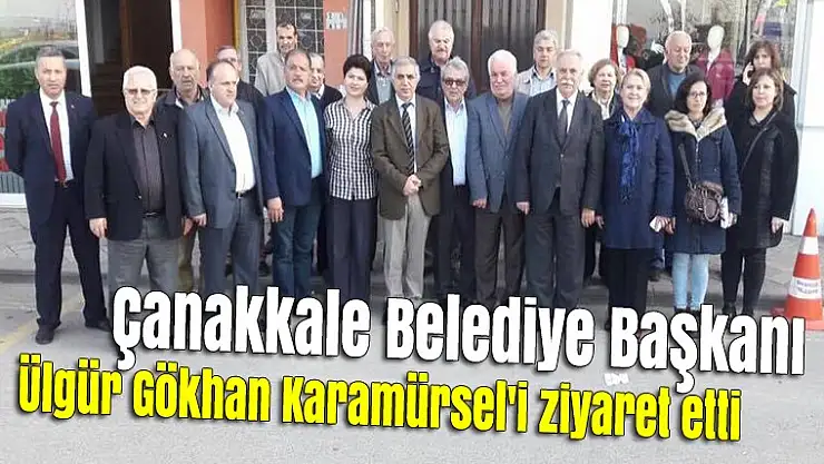Çanakkale Belediye Başkanı Ülgür Gökhan Karamürsel'i ziyaret etti