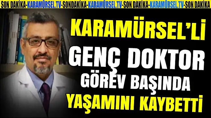 Karamürsel'li genç doktor görev başında hayatını kaybetti