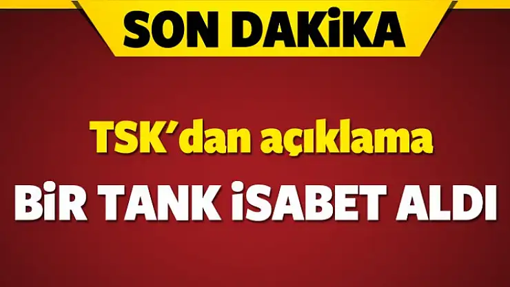 TSK: 1 tank isabet aldı 3 Askerimiz şehit oldu