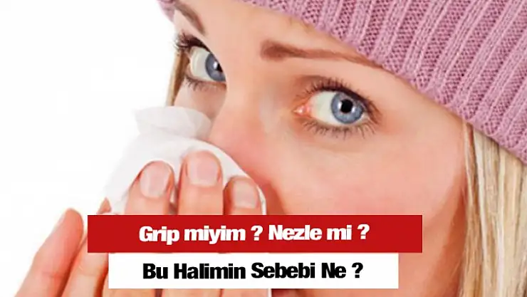 Nezle miyim? Yoksa Grip mi ?