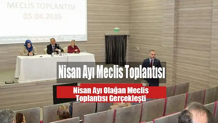 Nisan Ayı Olağan Meclis Toplantısı Gerçekleşti