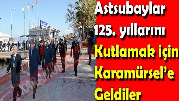 Astsubaylar 125. yıllarını kutlamak için Karamürsel'e geldi