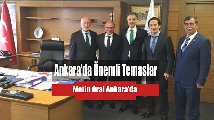 Oral'dan Ankara'da önemli temaslar