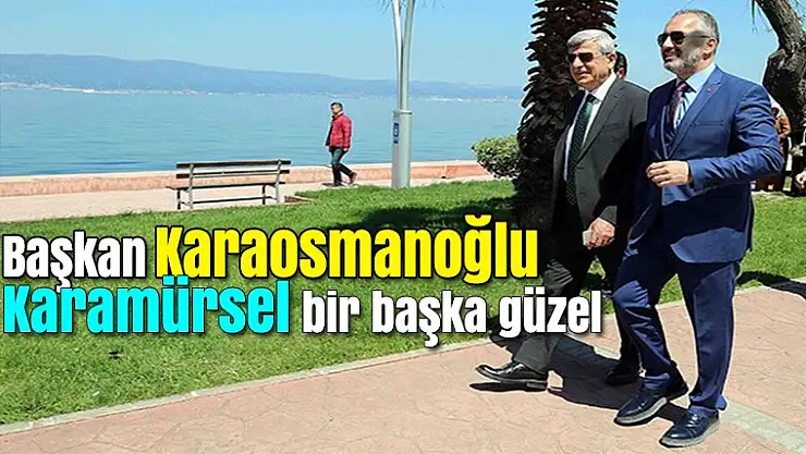 İbrahim Karaosmanoğlu, ''Karamürsel bir başka güzel''