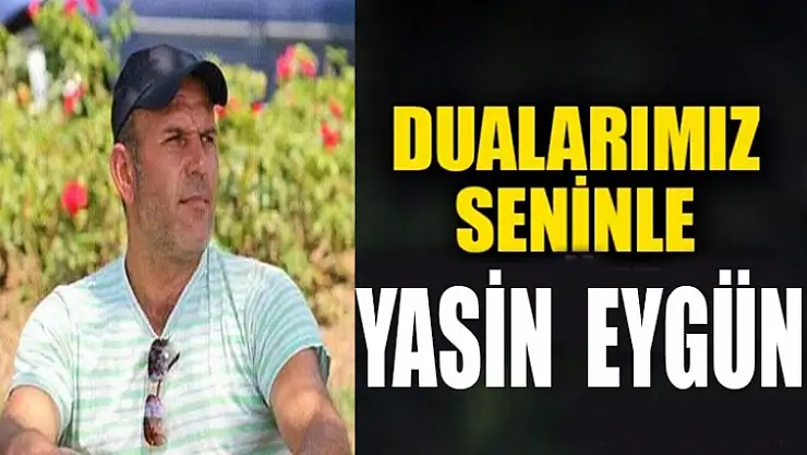 Yasin Eygün DUA BEKLİYOR