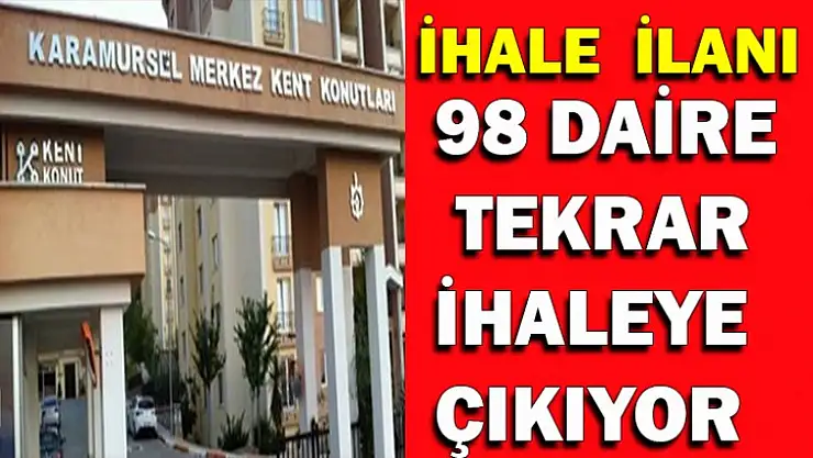 KARAMÜRSEL KENT KONUTTA 98 DAİRENİN  İHALESİ TEKRAR YAPILIYOR