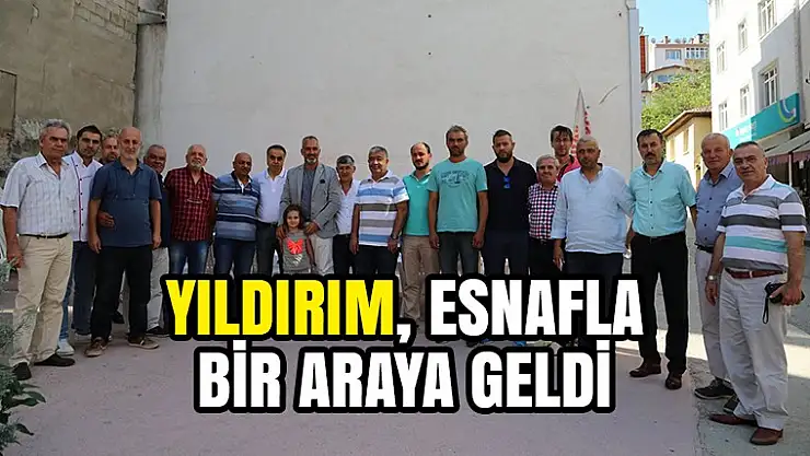 Başkan Yıldırım Çarşı Esnafı ile Bir Araya Geldi