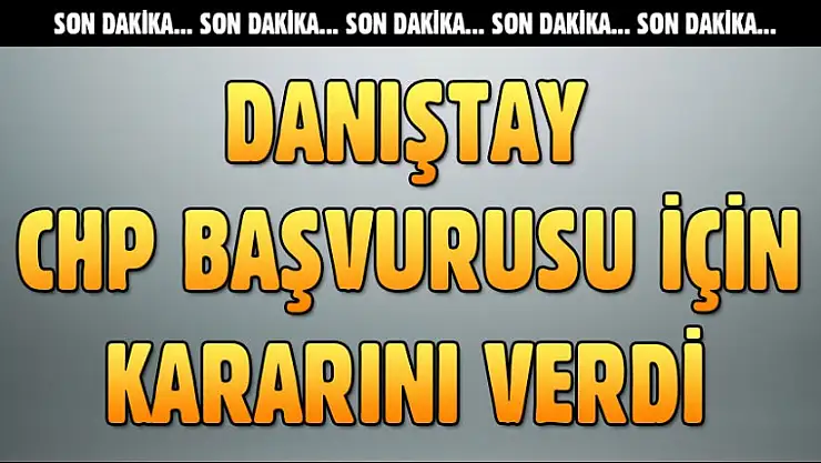 Danıştay'dan CHP'ye Cevap Geldi