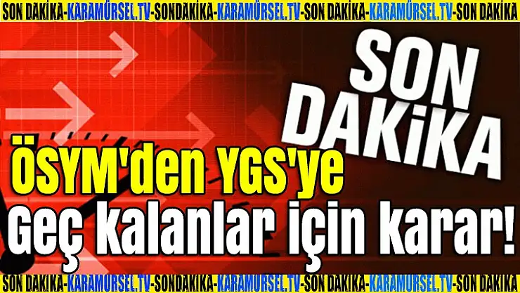 ÖSYM YGS'ye geç kalanlar için kararını verdi!