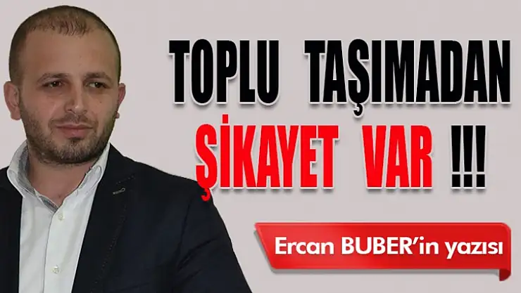 TOPLU TAŞIMADAN, ŞİKAYET VAR !