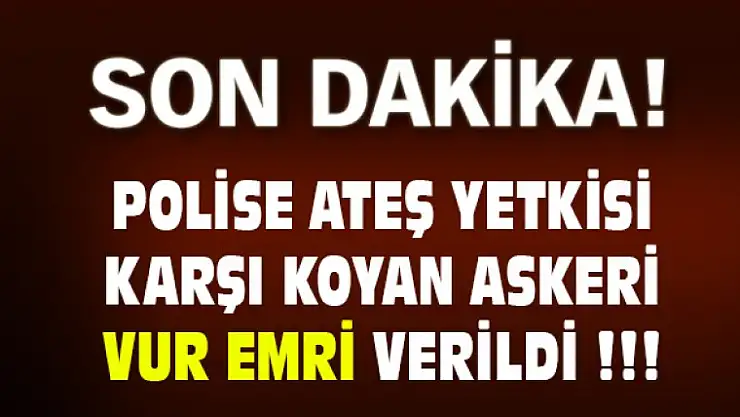 Emniyet Açıkladı Asker'e Ateş Açılacak !!!