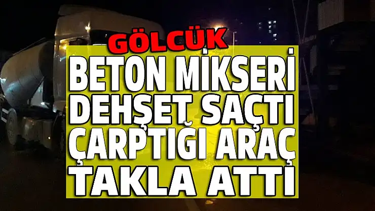 Gölcük D-130'da beton mikseri dehşet saçtı