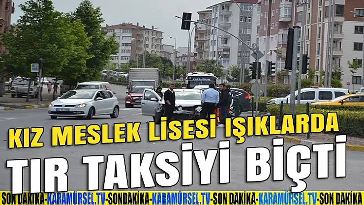 Kız meslek lisesi ışıklarda tır, taksiyi biçti