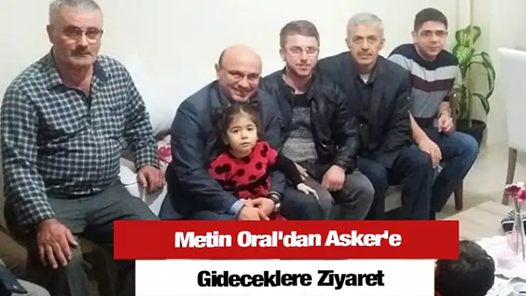 Metin Oral'dan Asker'e Gideceklere Ziyaret