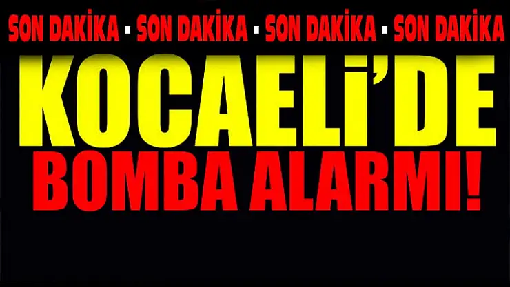 KOCAELİDE BOMBA ALARMI