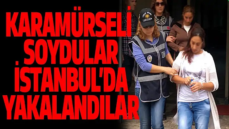 Karamürseli soydular İstanbul'da yakalandılar