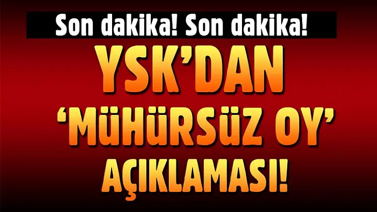 YSK, 'mühürsüz oy' gerekçesini açıkladı