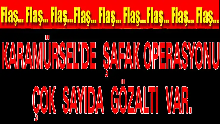 Karamürsel'de Büyük Şafak Operasyonu