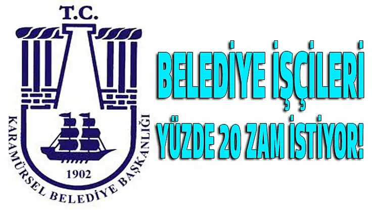 BELEDİYE İŞÇİLERİ YÜZDE 20 ZAM İSTİYOR!