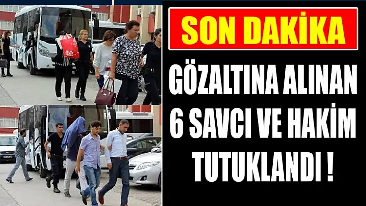 Gözaltına Alınan 6 Savcı ve Hakim Tutuklandı