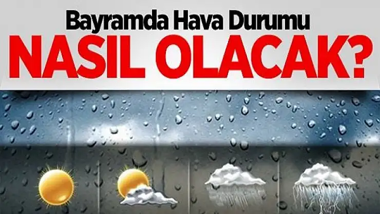 Bayramda Hava Durumu Nasıl ?