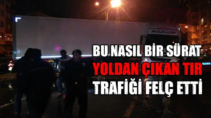 Kaza yapan Tır yolu kapattı