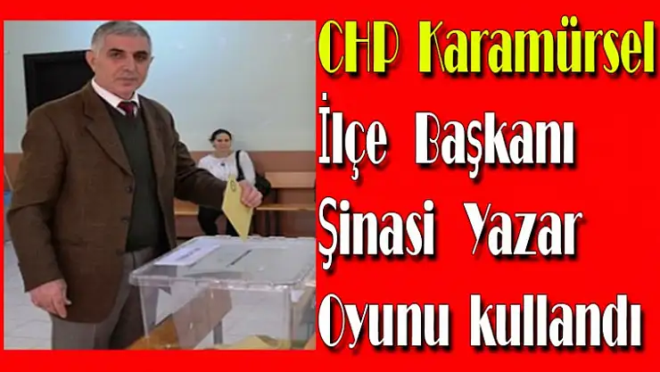 CHP Karamürsel İlçe Başkanı Şinasi Yazar oyunu kullandı