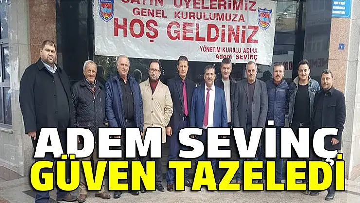 Adem Sevinç güven tazeledi