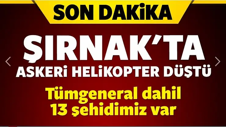 Şırnak'ta helikopter düştü: 13 asker şehit oldu