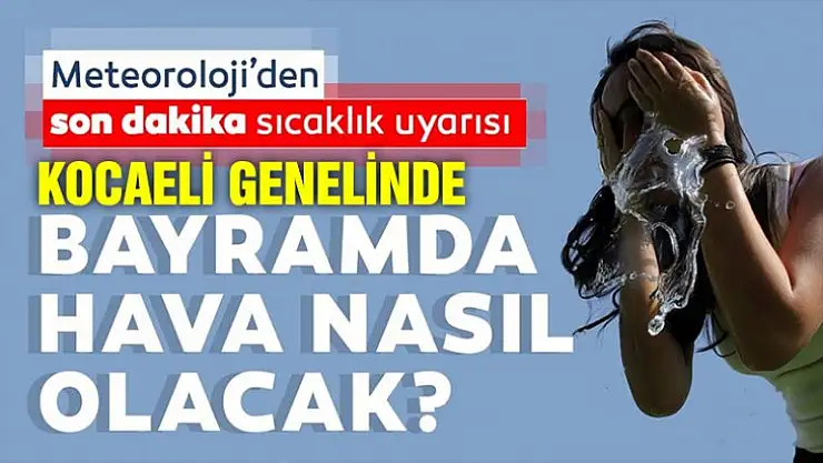 Bayram boyunca Kocaeli'nde hava nasıl olacak?
