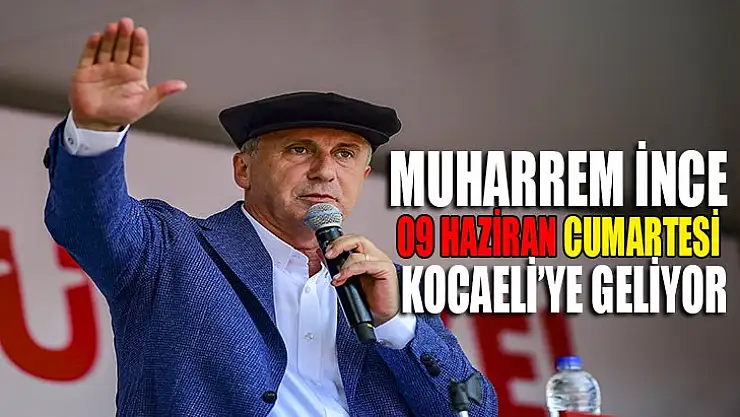 Muharrem İnce Kocaeli'ye geliyor