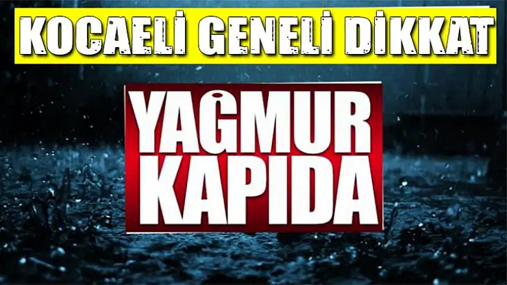 Meteoroloji Kocaeli geneli için uyardı!