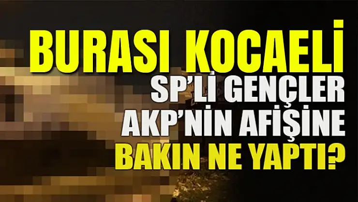 SP'li gençler AKP'nin afişine bakın ne yaptı?