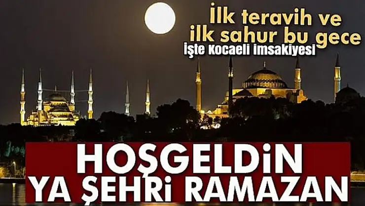İşte Kocaeli imsakiyesi, İlk teravih namazı bugün.