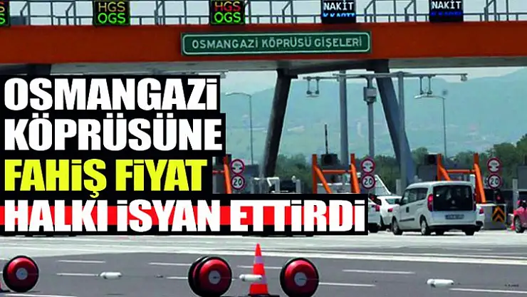 OSmangazi köprüsünde fahiş fiyat ! Geçenler şaşırdı !